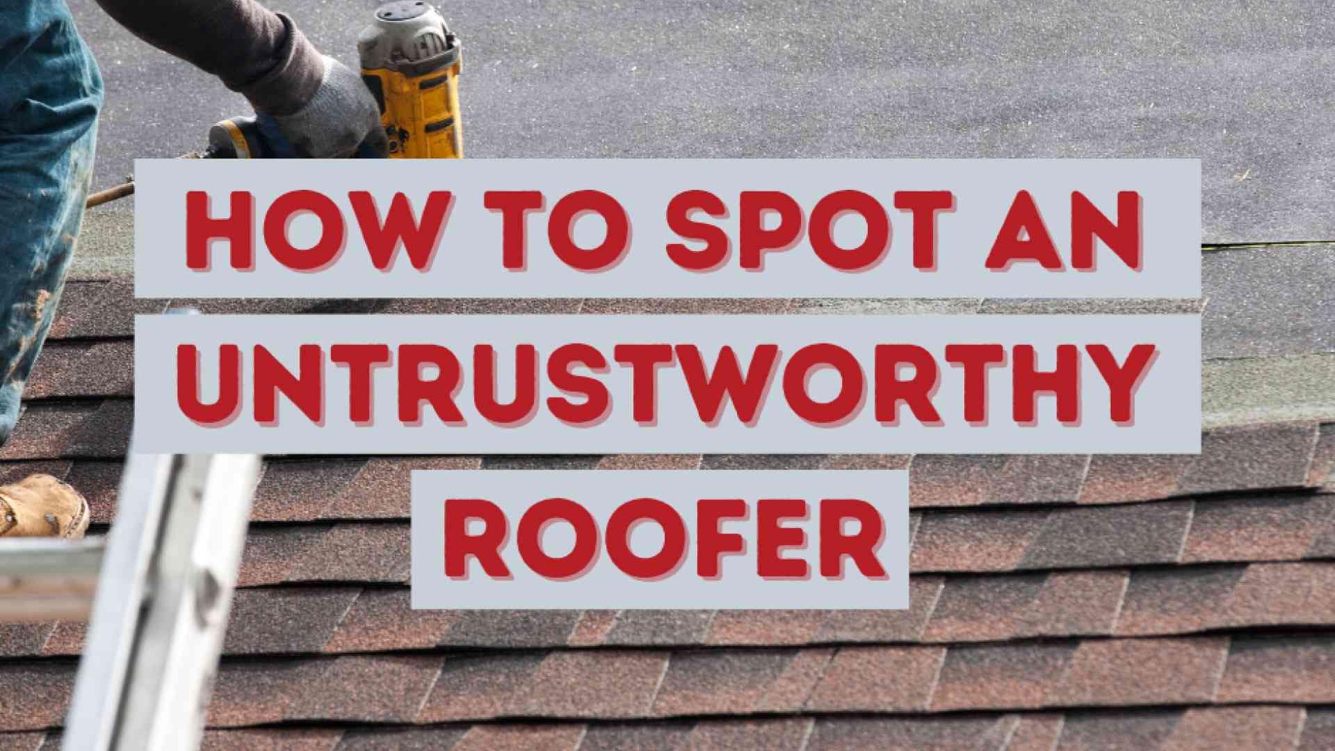 How to Spot an Untrustworthy Roofer American Home Contractors